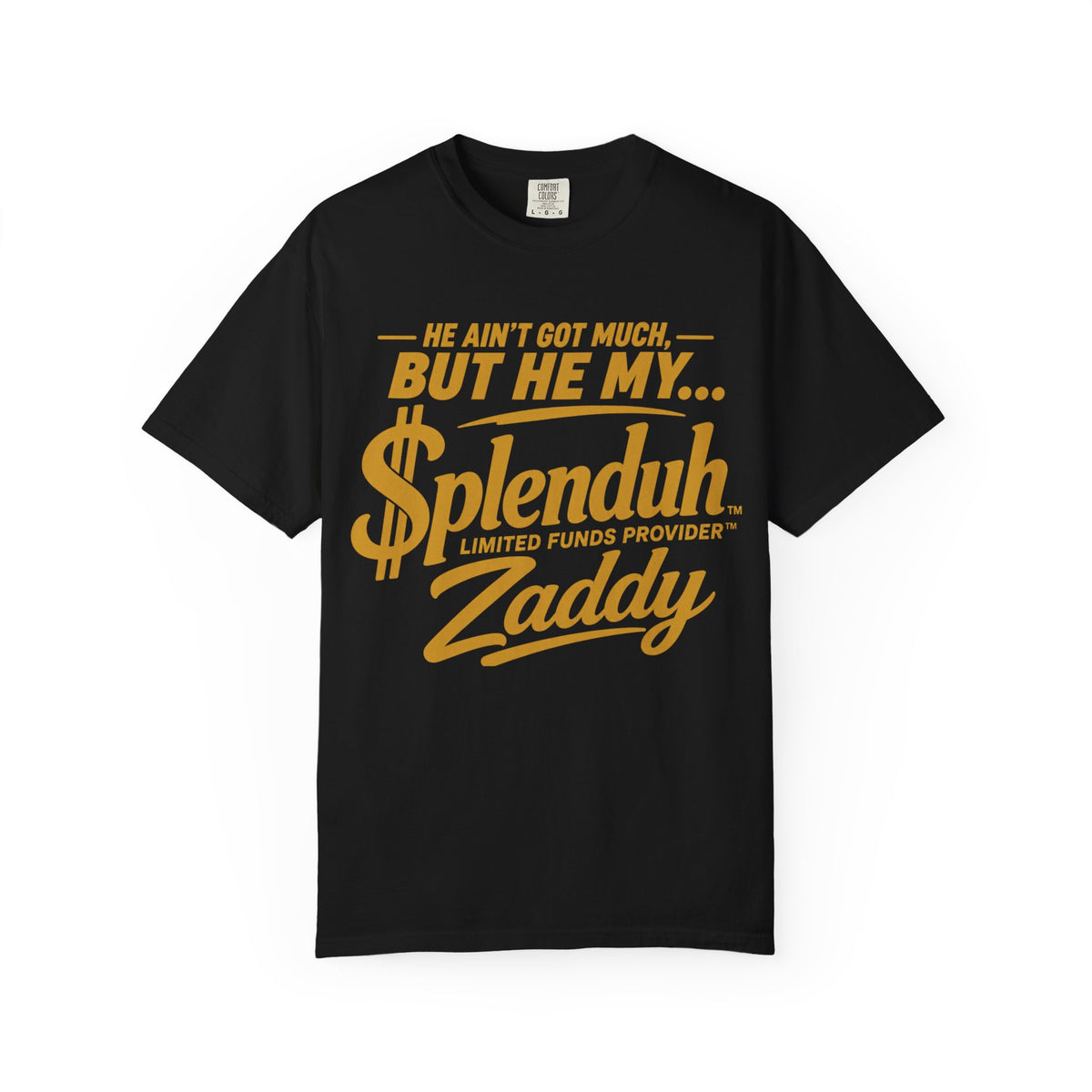 Couples Limited Funds Provider™ | Splenduh Zaddy™ T-Shirt — "He Ain't Got Much, But He My Splenduh" Graphic Tee