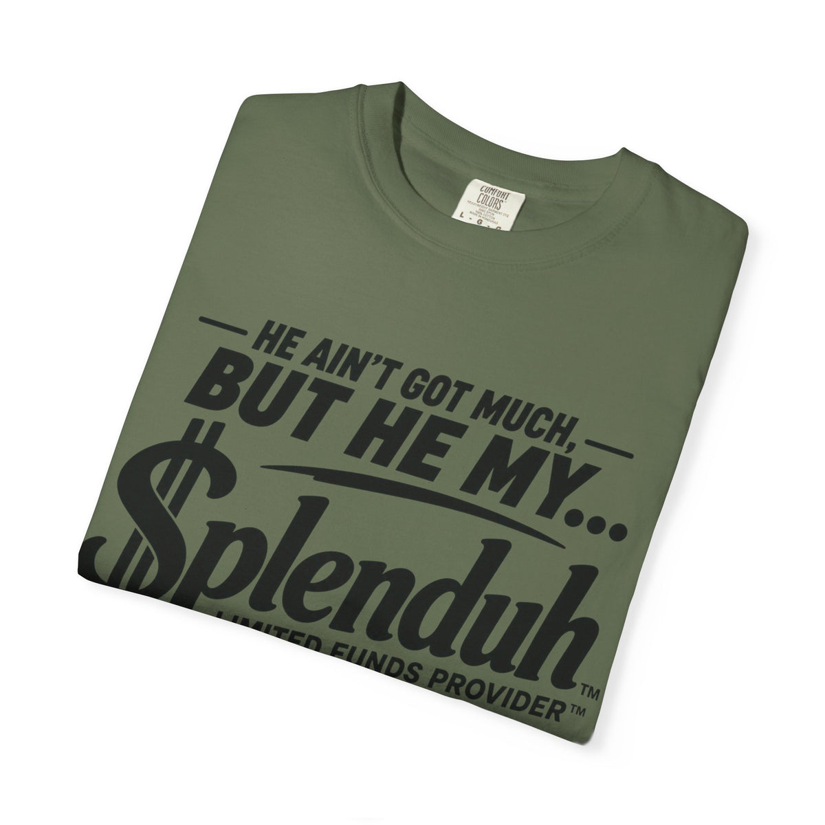 Couples Limited Funds Provider™ | Splenduh Zaddy™ T-Shirt — "He Ain't Got Much, But He My Splenduh" Graphic Tee