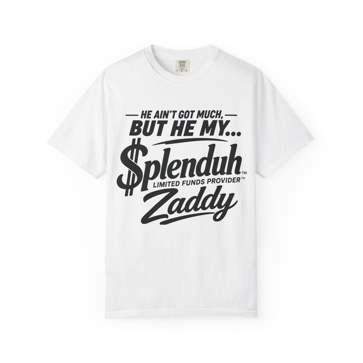 Couples Limited Funds Provider™ | Splenduh Zaddy™ T-Shirt — "He Ain't Got Much, But He My Splenduh" Graphic Tee