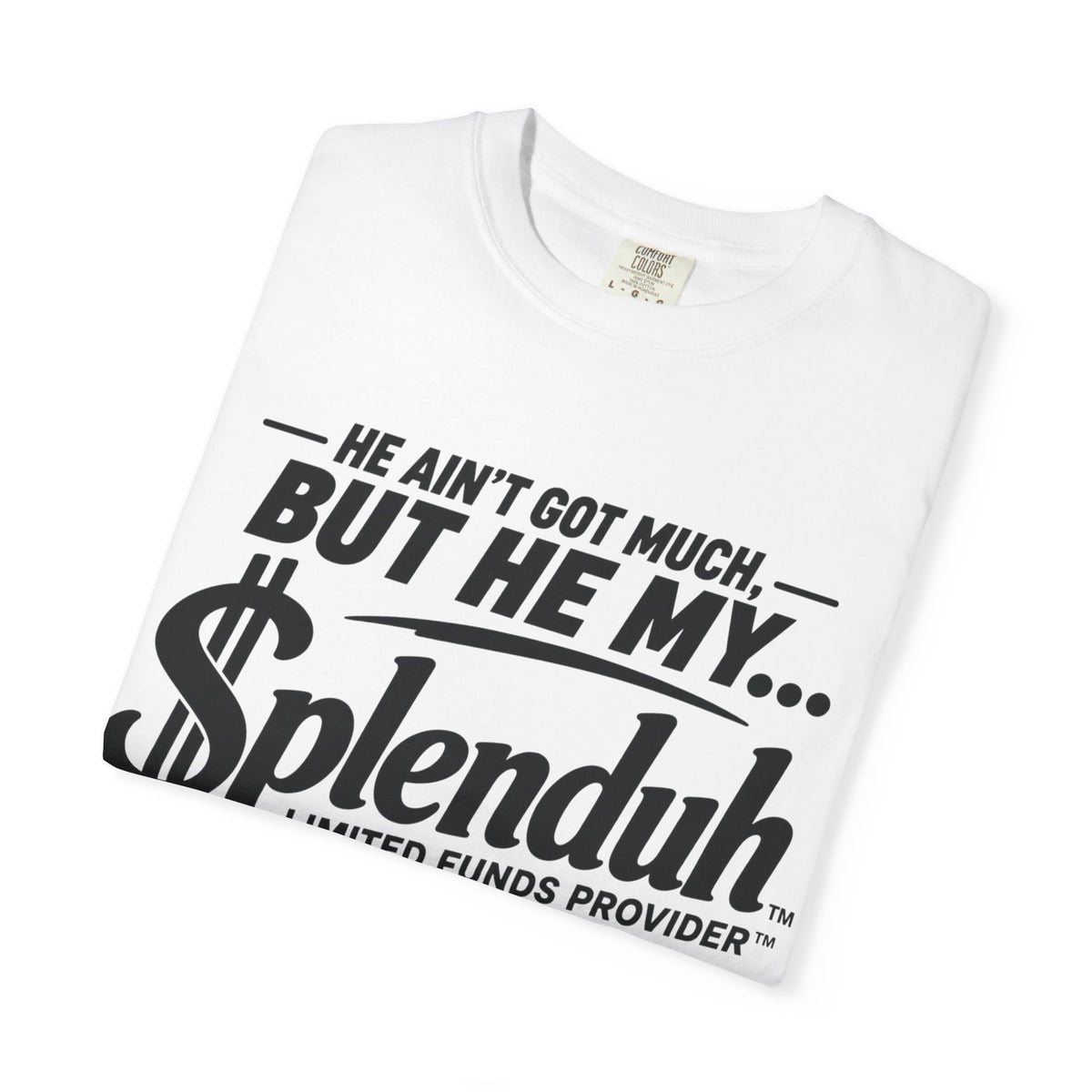 Couples Limited Funds Provider™ | Splenduh Zaddy™ T-Shirt — "He Ain't Got Much, But He My Splenduh" Graphic Tee